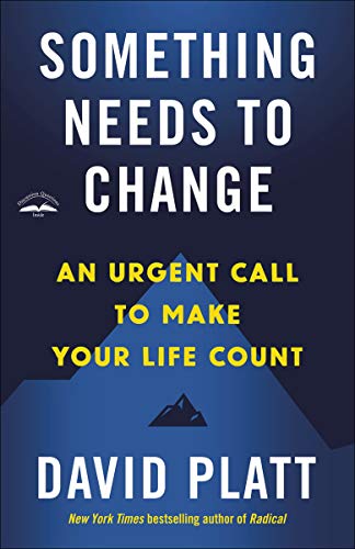 Something Needs to Change An Urgent Call to Make Your Life Count [Paperback]