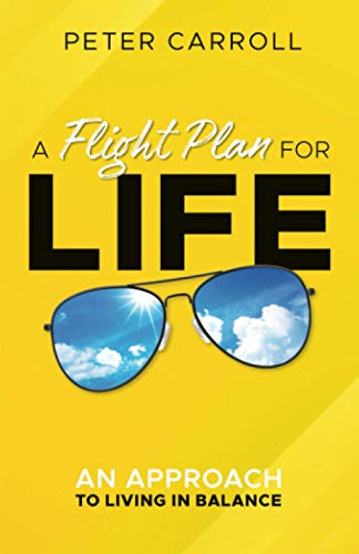 Flight Plan for Life  An Approach to Living in Balance [Paperback]