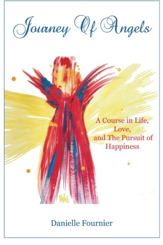 Journey Of Angels A Course In Life, Love And The Pursuit Of Happiness [Paperback]