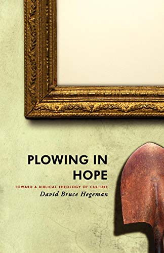 Plowing In Hope Towards A Biblical Theology Of Culture [Paperback]