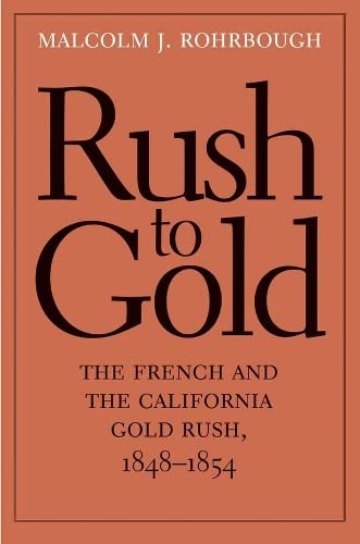 Rush to Gold The French and the California Gold Rush, 18481854 [Hardcover]