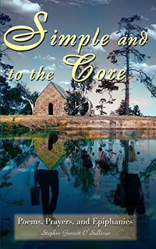 Simple and to the Core  Poems, Prayers, and Epiphanies [Paperback]