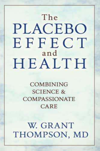 The Placebo Effect And Health Combining Science &amp Compassionate Care [Paperback]