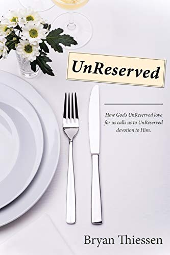 Unreserved How God's Unreserved Love Calls Us To Unreserved Devotion To Him [Paperback]