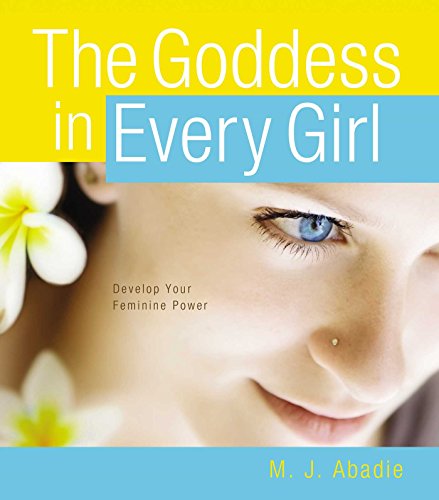 The Goddess in Every Girl Develop Your Feminine Power [Hardcover]