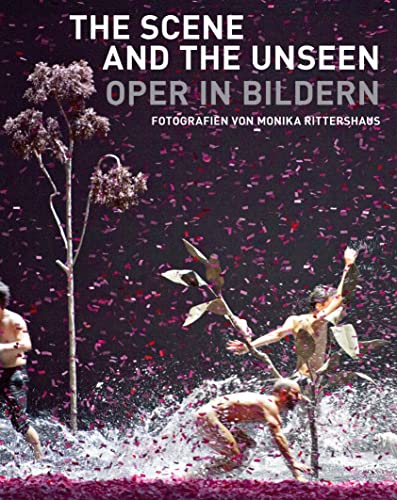 The Scene and the Unseen Opera in Pictures. Photographs byMonika Rittershaus [Paperback]
