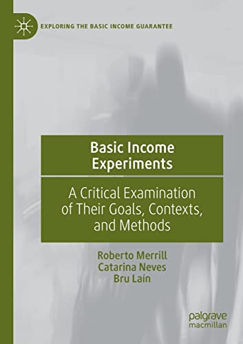 Basic Income Experiments A Critical Examination of Their Goals, Contexts, and M [Paperback]