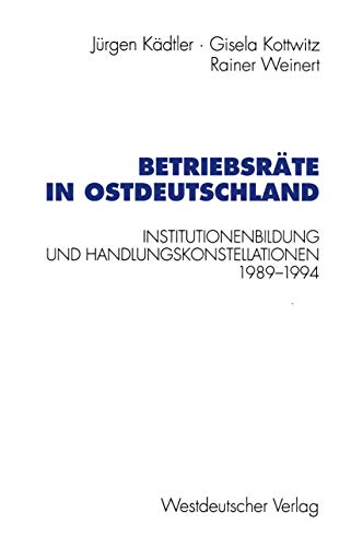 Betriebsrte in Ostdeutschland Institutionenbildung und Handlungskonstellatione [Paperback]