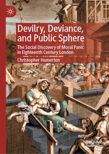 Devilry, Deviance, and Public Sphere The Social Discovery of Moral Panic in Eig [Hardcover]