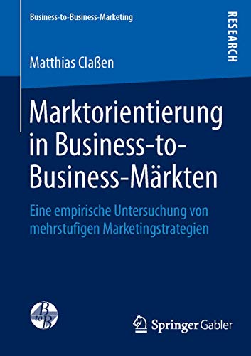 Marktorientierung in Business-to-Business-Mrkten Eine empirische Untersuchung  [Paperback]