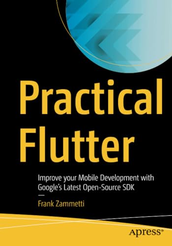Practical Flutter Improve your Mobile Development with Googles Latest Open-Sou [Paperback]