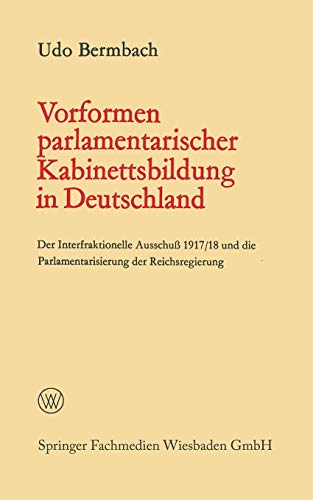 Vorformen parlamentarischer Kabinettsbildung in Deutschland Der Interfraktionel [Paperback]