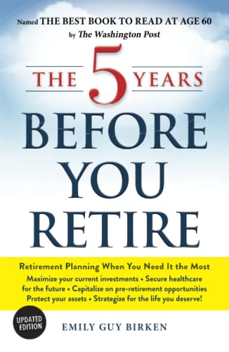 The 5 Years Before You Retire, Updated Edition Retirement Planning When You Nee [Paperback]