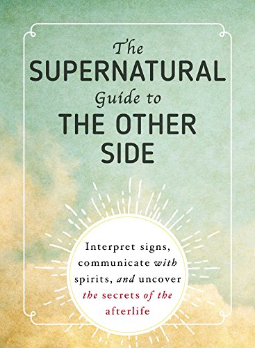 The Supernatural Guide to the Other Side Interpret signs, communicate with spir [Paperback]
