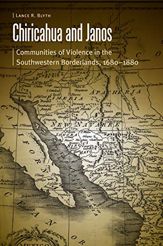 Chiricahua And Janos Communities Of Violence In The Southwestern Borderlands, 1 [Hardcover]