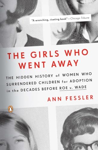 The Girls Who Went Away: The Hidden History of Women Who Surrendered Children fo [Paperback]