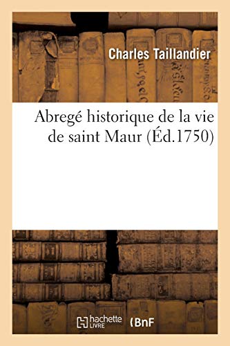 Abrege Historique De La Vie De Saint Maur, Et Des Differentes Translations Des R [Paperback]