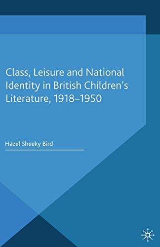 Class, Leisure and National Identity in British Children's Literature, 1918-1950 [Paperback]