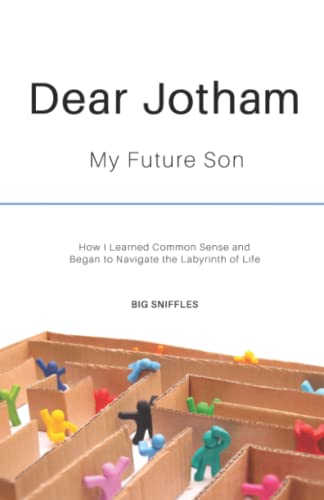 Dear Jotham  My Future Son How I Learned Common Sense and Began to Navigate the [Paperback]