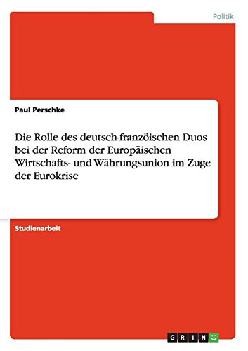 Die Rolle des Deutsch-Franzischen Duos Bei der Reform der Europischen Wirtscha [Unknown]