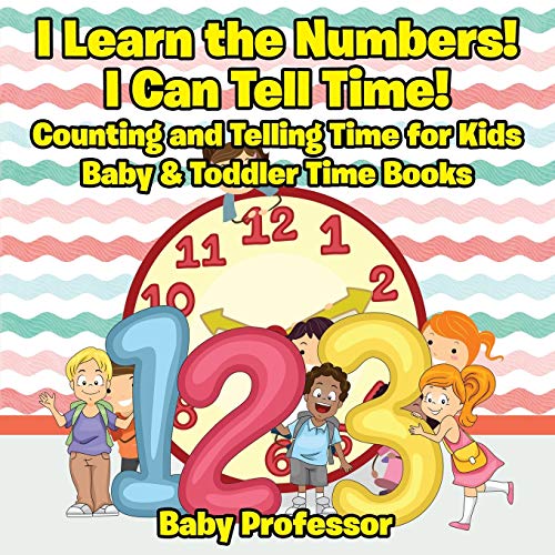 I Learn the Numbers I Can Tell Time Counting and Telling Time for Kids - Baby  [Paperback]