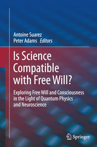 Is Science Compatible with Free Will Exploring Free Will and Consciousness in  [Paperback]