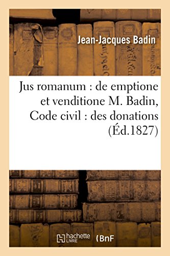 Jus Romanum de Emptione et Venditione M. Badin. Code Civil des Donations. Pand [Paperback]