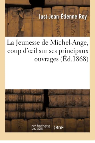 La Jeunesse De Michel-Ange, Coup D'oeil Sur Ses Principaux Ouvrages (french Edit [Paperback]
