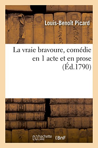La Vraie Bravoure, Comedie En 1 Acte Et En Prose
