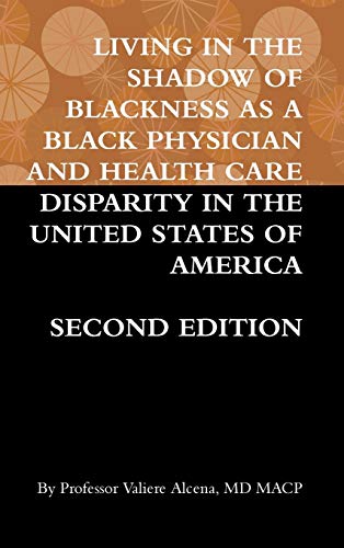 Living in the Shadow of Blackness As a Black Physician and Health Care Disparity [Hardcover]
