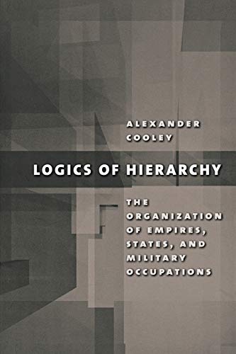 Logics Of Hierarchy The Organization Of Empires, States, And Military Occupatio [Paperback]