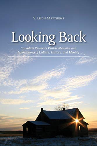 Looking Back Canadian Women&39s Prairie Memoirs and Intersections of Culture, [Paperback]