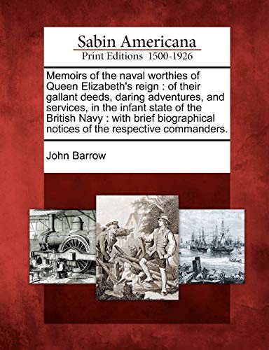 Memoirs Of The Naval Worthies Of Queen Elizabeth's Reign Of Their Gallant Deeds [Paperback]