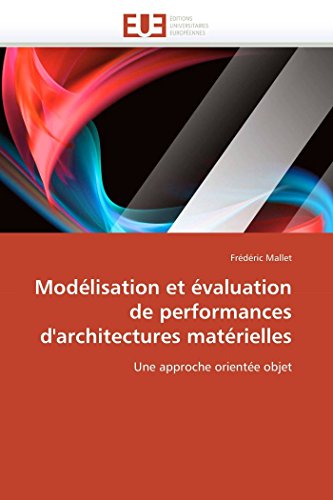 Modlisation Et valuation De Performances D'architectures Matrielles Une Appr [Paperback]