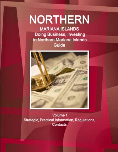 Northern Mariana Islands  Doing Business and Investing in ... Guide Volume 1 St [Paperback]