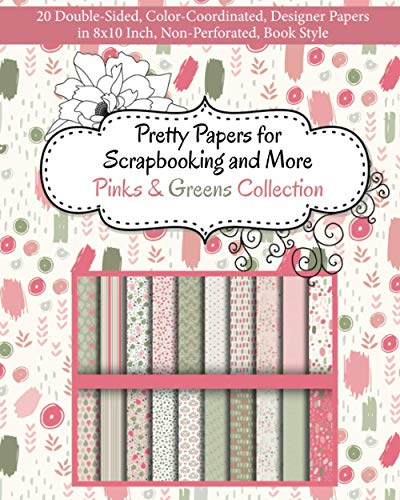 Pretty Papers for Scrapbooking and More - Pinks and Greens Collection  20 Doubl [Paperback]