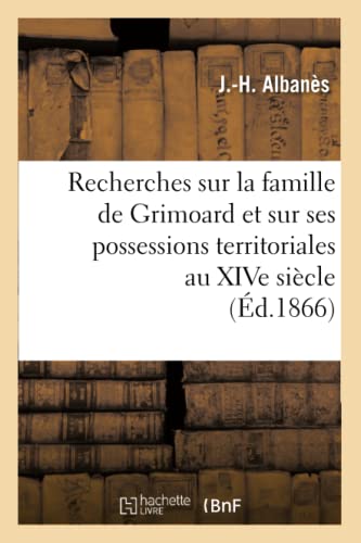 Recherches Sur la Famille de Grimoard et Sur Ses Possessions Territoriales Au Xi [Paperback]