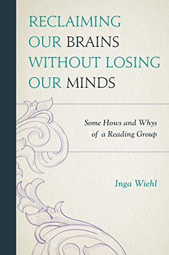 Reclaiming Our Brains Without Losing Our Minds Some Hows and Whys of a Reading  [Paperback]