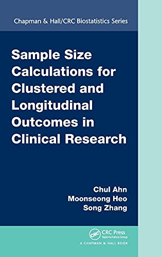 Sample Size Calculations for Clustered and Longitudinal Outcomes in Clinical Res [Hardcover]