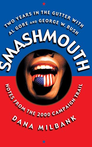 Smash Mouth Two Years In The Gutter With Al Gore And George W. Bush -- Notes Fr [Hardcover]