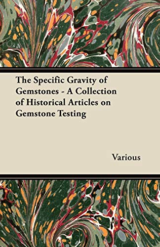 Specific Gravity of Gemstones - a Collection of Historical Articles on Gemstone  [Paperback]