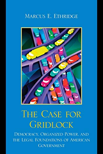 The Case for Gridlock Democracy, Organized Power, and the Legal Foundations of  [Paperback]