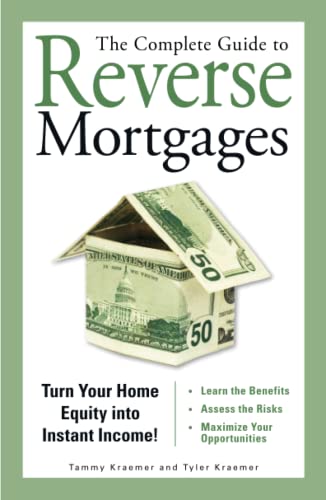 The Complete Guide to Reverse Mortgages Turn Your Home Equity into Instant Inco [Paperback]