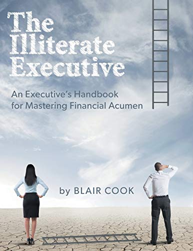The Illiterate Executive An Executive's Handbook For Mastering Financial Acumen [Paperback]