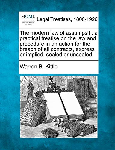 The Modern Law Of Assumpsit A Practical Treatise On The Law And Procedure In An [Paperback]