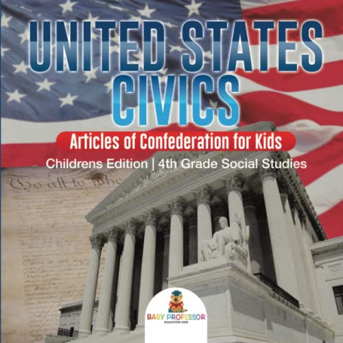 United States Civics - Articles of Confederation for Kids Children's Edition 4th [Paperback]