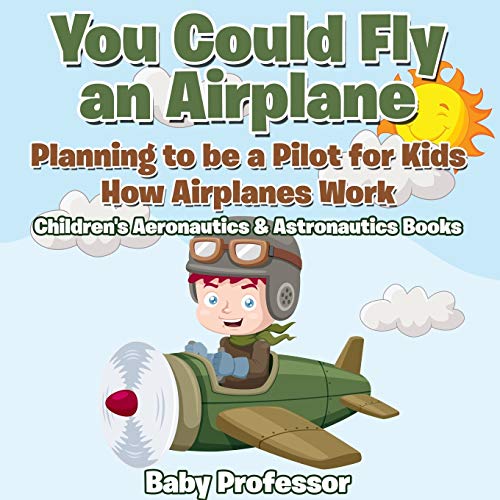 You Could Fly an Airplane  Planning to Be a Pilot for Kids - How Airplanes Work [Paperback]
