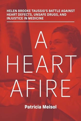 A Heart Afire Helen Brooke Taussig's Battle Against Heart Defects, Unsafe Drugs [Hardcover]