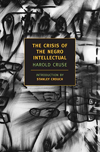 The Crisis of the Negro Intellectual A Historical Analysis of the Failure of Bl [Paperback]