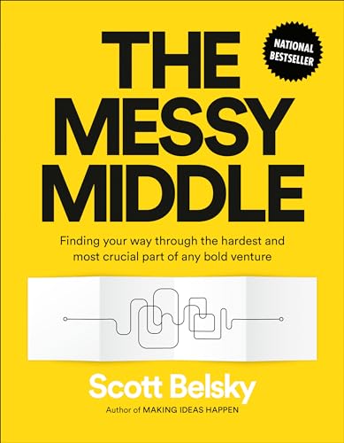 The Messy Middle Finding Your Way Through the Hardest and Most Crucial Part of  [Hardcover]